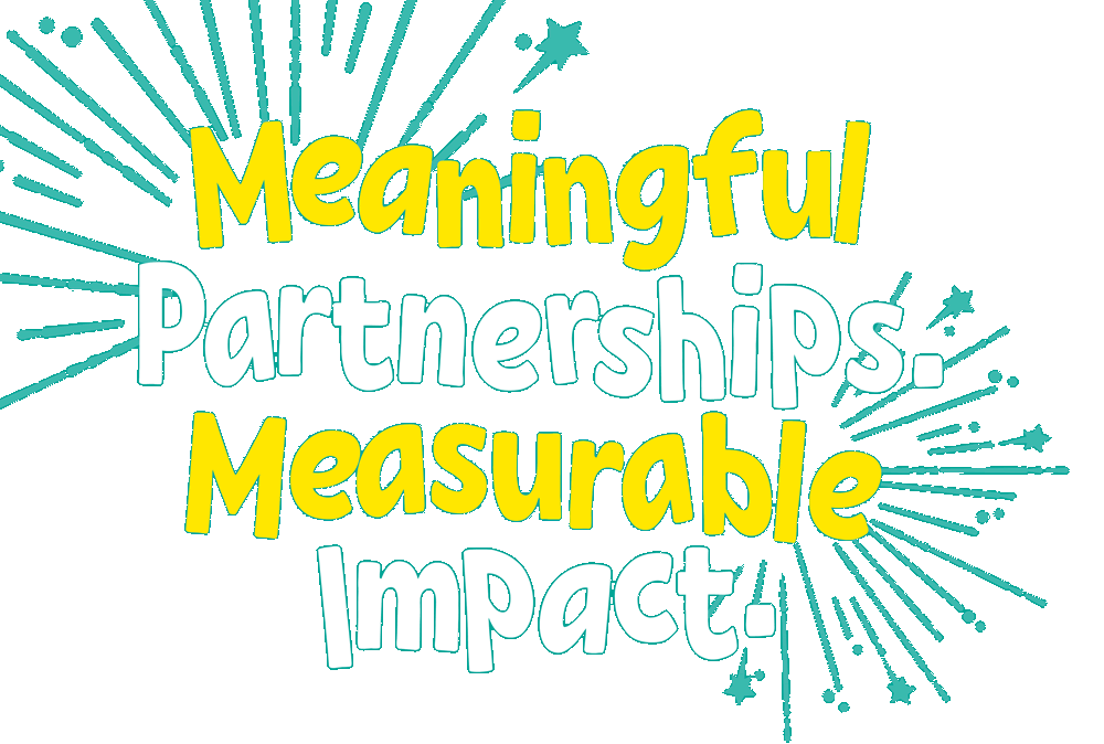 Meaningful partnerships. Measurable impact.
